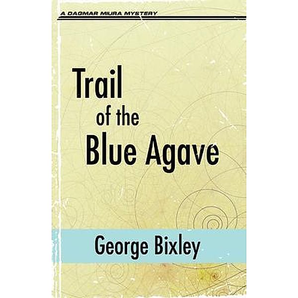 Trail of the Blue Agave / The Slater Ibanez Books Bd.17, George Bixley