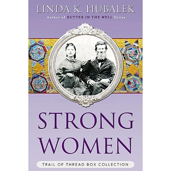Trail of Thread: Strong Women: The Complete Trail of Thread Series, Linda K. Hubalek