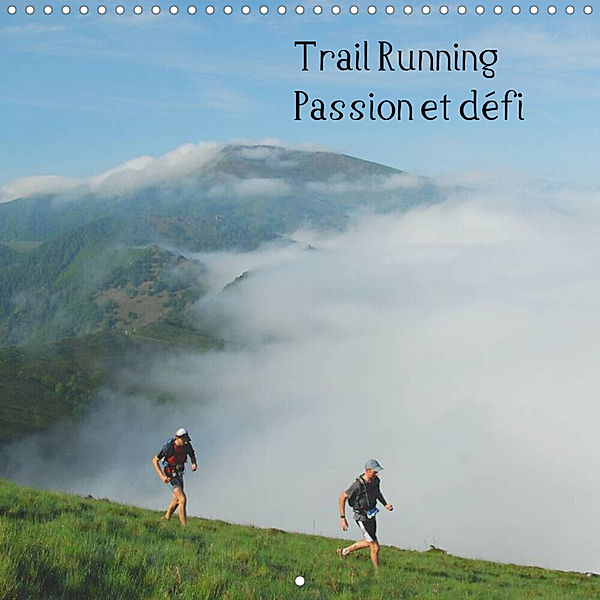 Trail Running Passion et défi (Calendrier mural 2023 300 × 300 mm Square), Hervé Le Gac