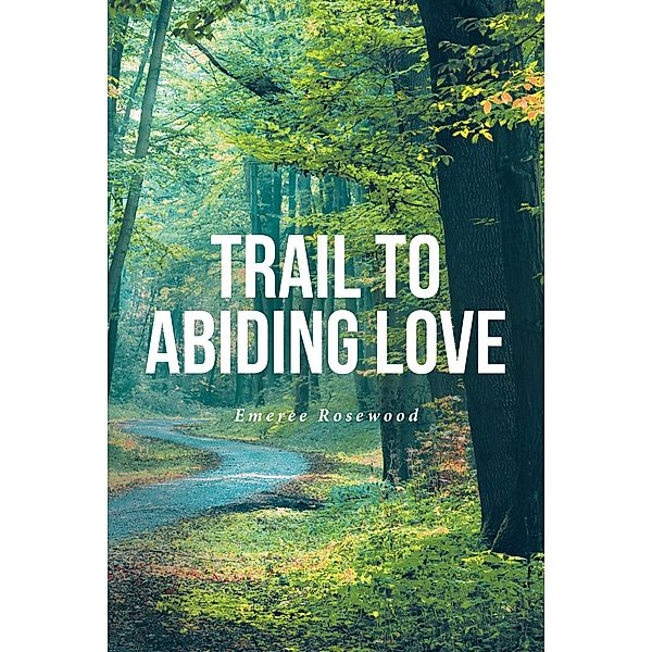 Trail To Abiding Love, Emeree Rosewood