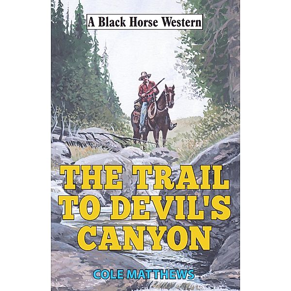 Trail to Devil's Canyon / Black Horse Western Bd.0, Cole Matthews