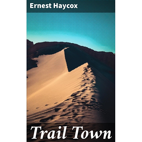 Trail Town, Ernest Haycox