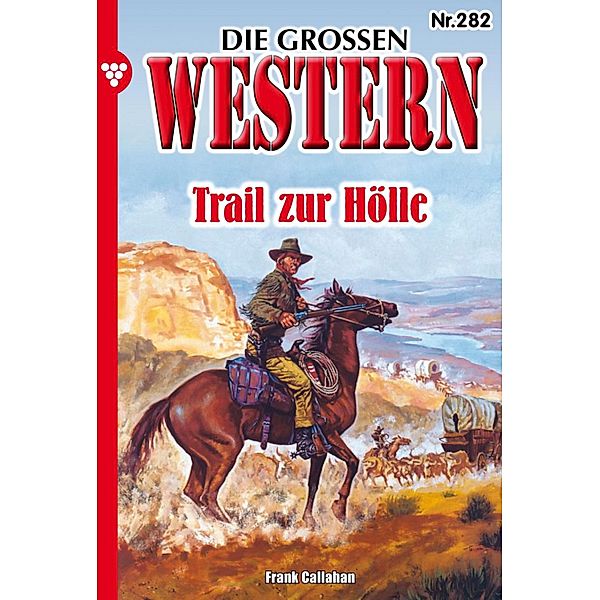Trail zur Hölle / Die großen Western Bd.282, Frank Callahan