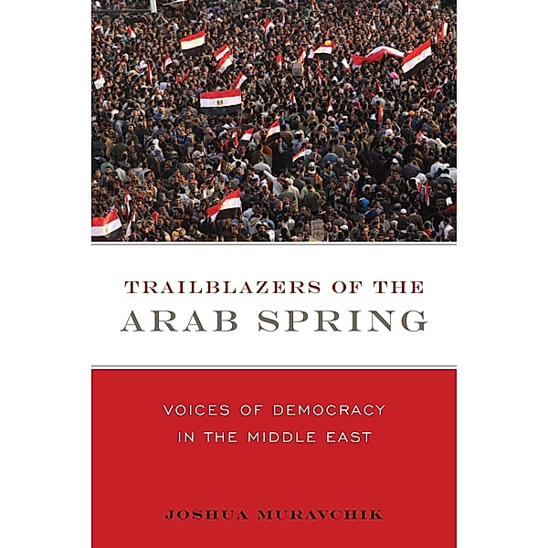 Trailblazers of the Arab Spring, Joshua Muravchik