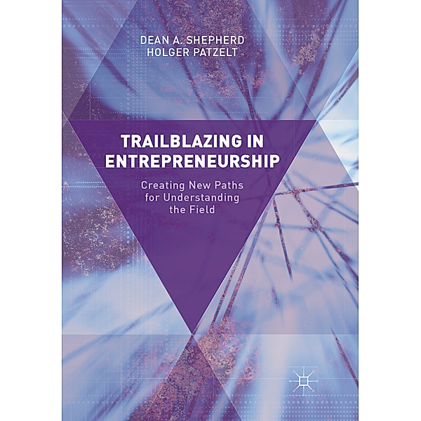 Trailblazing in Entrepreneurship, Dean A. Shepherd, Holger Patzelt