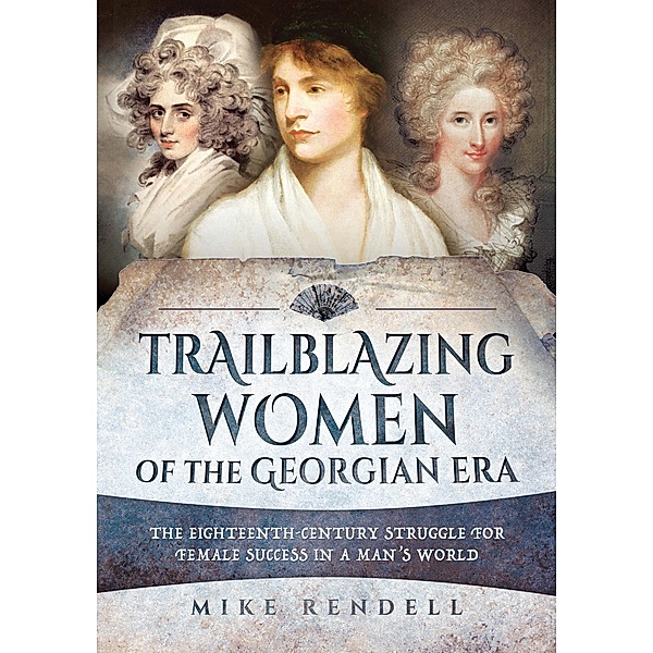 Trailblazing Women of the Georgian Era, Mike Rendell