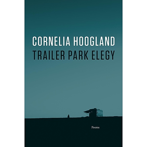 Trailer Park Elegy, Cornelia Hoogland