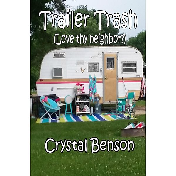 Trailer Trash (Love thy Neighbor?), Crystal Benson