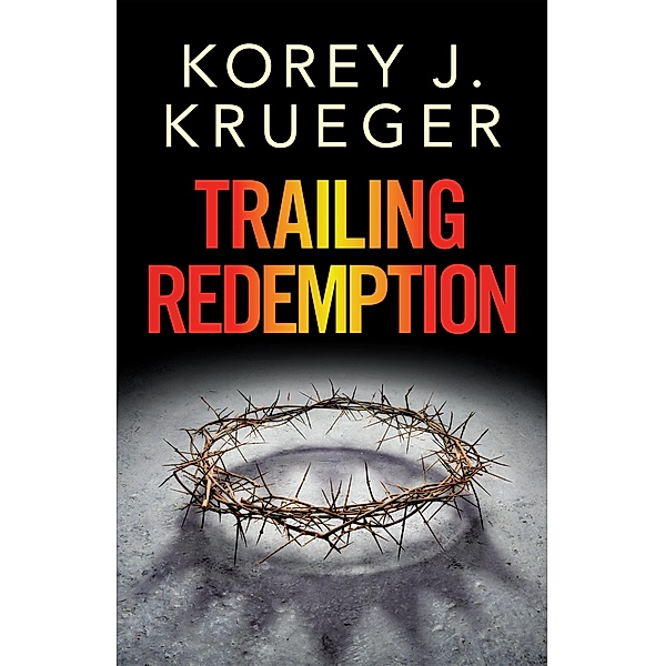 Trailing Redemption, Korey J. Krueger
