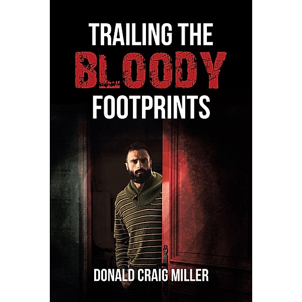 TRAILING THE BLOODY FOOTPRINTS, Donald Craig Miller