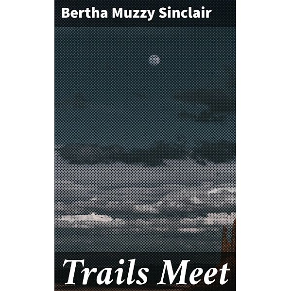 Trails Meet, Bertha Muzzy Sinclair