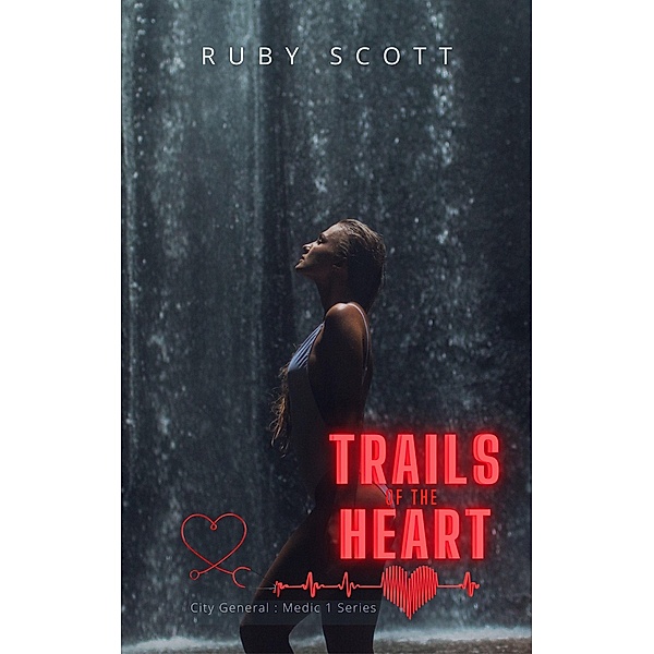 Trails of the Heart (City General: Medic 1, #4) / City General: Medic 1, Ruby Scott