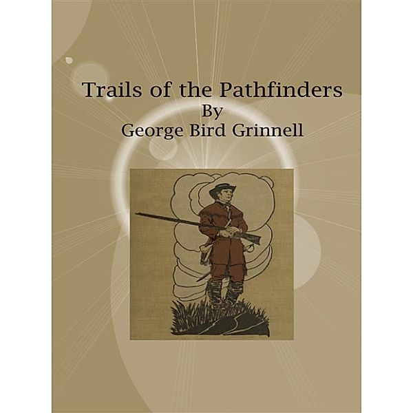 Trails of the Pathfinders, George Bird Grinnell