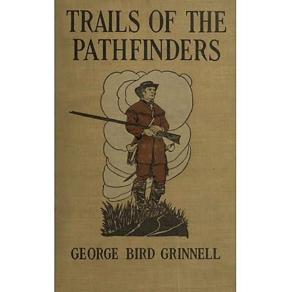 Trails of the Pathfinders, George Bird Grinnell