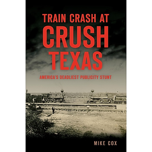 Train Crash at Crush, Texas, Mike Cox