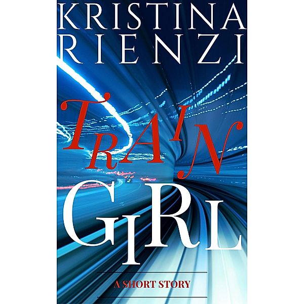 Train Girl: A Short Story, Kristina Rienzi