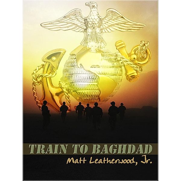 Train To Baghdad, Matt Leatherwood