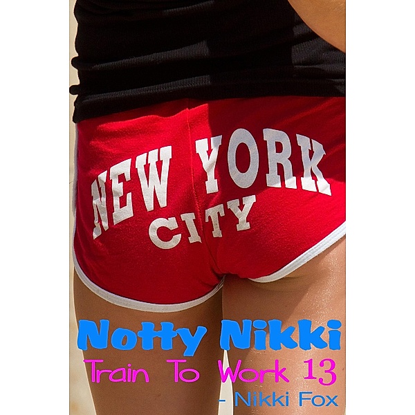 Train To Work (Notty Nikki , #13) / Notty Nikki, Nikki Fox