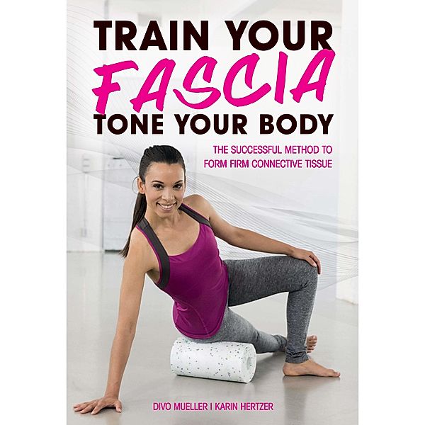 Train Your Fascia, Tone Your Body, Divo Mueller, Karin Hertzer