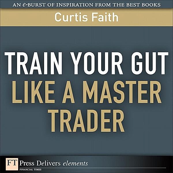 Train Your Gut Like a Master Trader, Curtis Faith