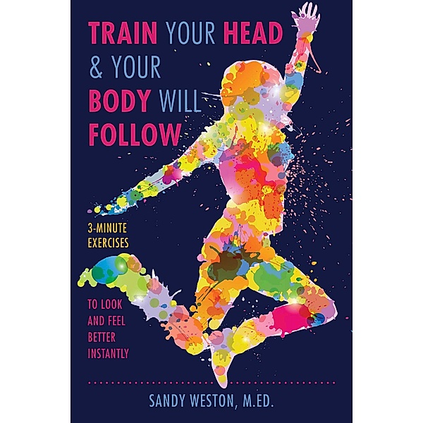 Train Your Head & Your Body Will Follow, Sandy Joy Weston