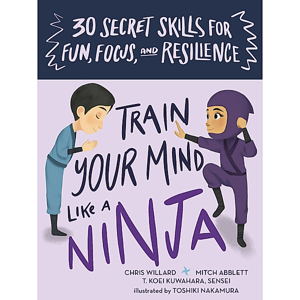 Train Your Mind Like a Ninja, Mitch Abblett, Christopher Willard, T. Koei, Sensei Kuwuhara