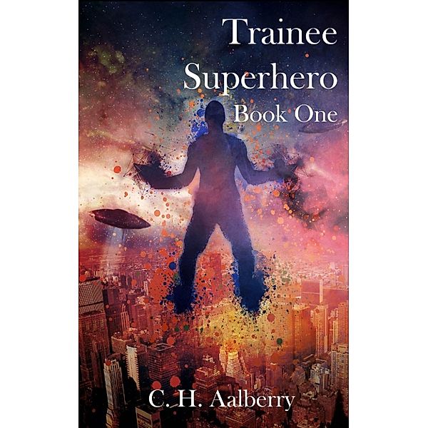 Trainee Superhero (Book One), C. H. Aalberry