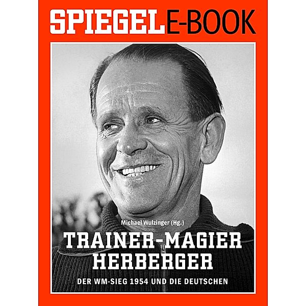 Trainer-Magier Sepp Herberger - Der WM-Sieg 1954 und die Deutschen