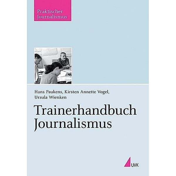 Trainerhandbuch Journalismus, Hans Paukens, Kirsten A. Vogel, Ursula Wienken