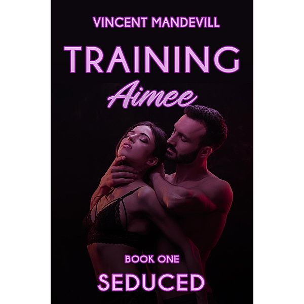 Training Aimee: Seduced / Training Aimee, Vincent Mandevill