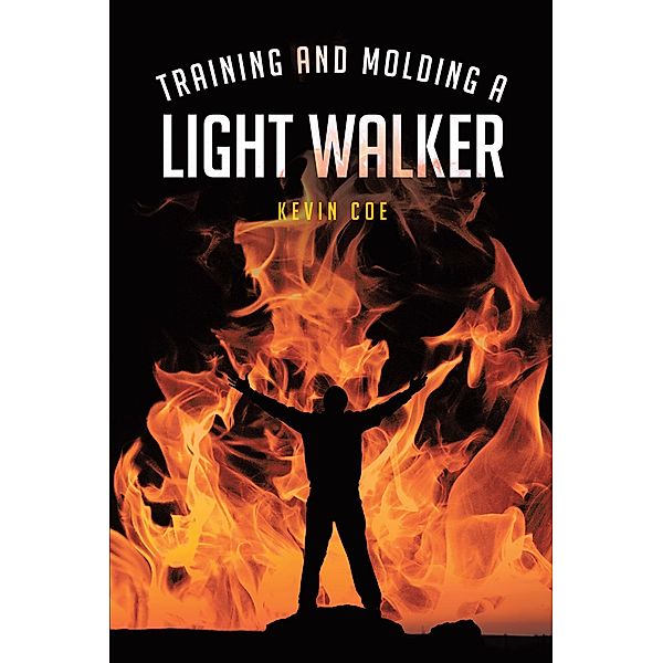 Training and Molding a Light Walker / Covenant Books, Inc., Kevin Coe