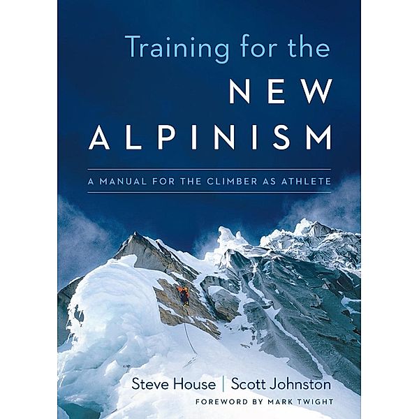 Training for the New Alpinism, Steve House, Scott Johnston