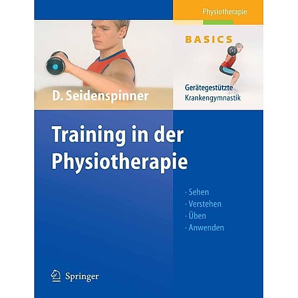 Training in der Physiotherapie / Physiotherapie Basics, Dietmar Seidenspinner