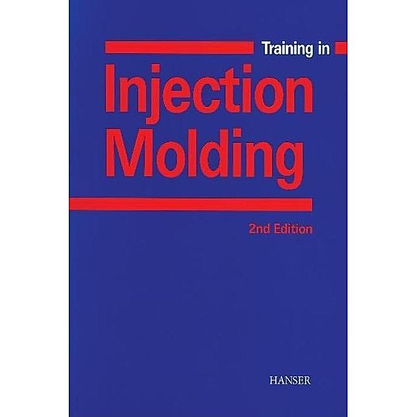 Training in Injection Molding, Walter Michaeli, Helmut Greif, Gernot Kretzschmar, Frank Ehrig