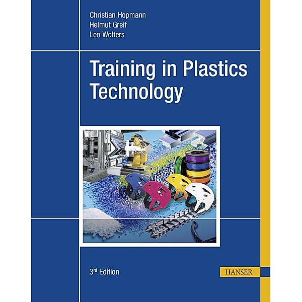 Training in Plastics Technology, Christian Hopmann, Helmut Greif, Leo Wolters