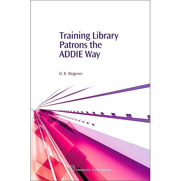 Training Library Patrons the Addie Way, Debby Wegener