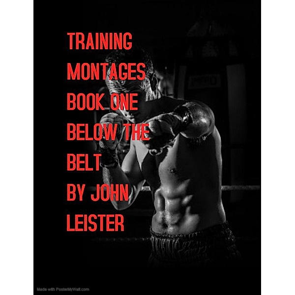 Training Montages Book One Below The Belt / Training Montages, John Leister