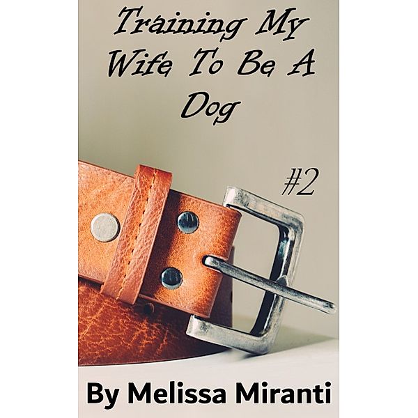 Training My Wife To Be A Dog 2, Melissa Miranti