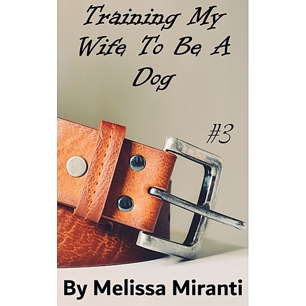 Training My Wife To Be A Dog 3, Melissa Miranti