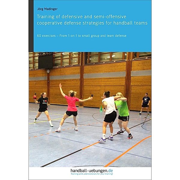 Training of defensive and semi-offensive cooperative defense strategies for handball teams, Jörg Madinger