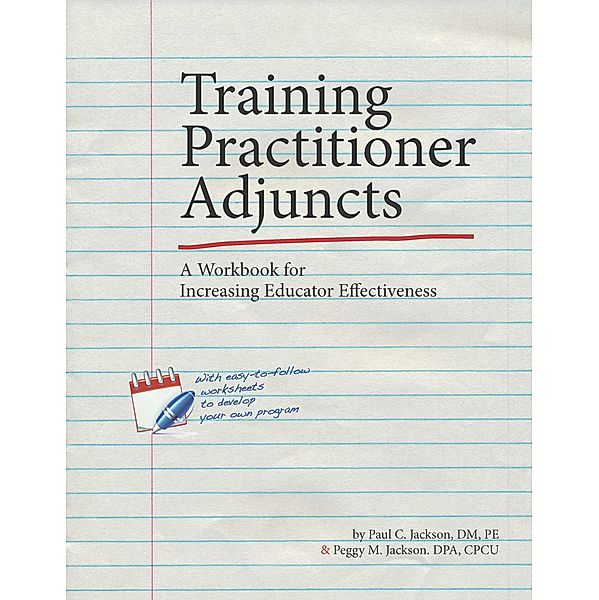 Training Practitioner Adjuncts: A Workbook for Increasing Educator Effectiveness, Paul C. Jackson, Peggy M. Jackson