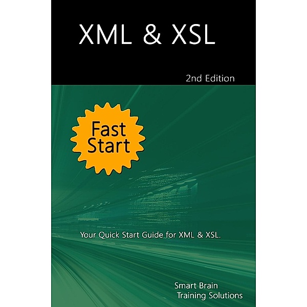 Training Solutions, S: XML & XSL Fast Start 2nd Edition: You, Smart Brain Training Solutions