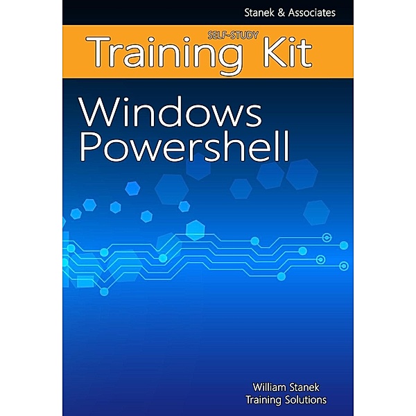 Training Solutions, W: Windows PowerShell Self-Study Trainin, William Stanek Training Solutions