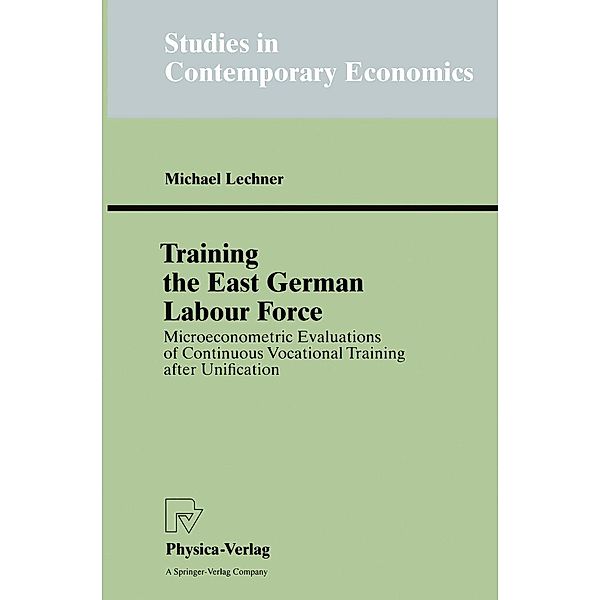 Training the East German Labour Force / Studies in Contemporary Economics, Michael Lechner