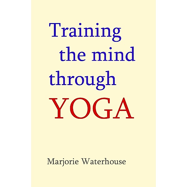 Training the Mind through Yoga / Shanti Sadan, Marjorie Waterhouse