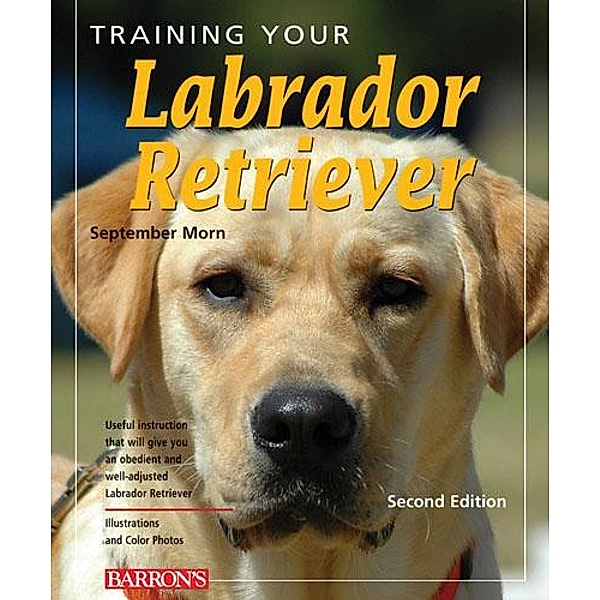 Training Your Labrador Retriever / Sourcebooks, September Morn