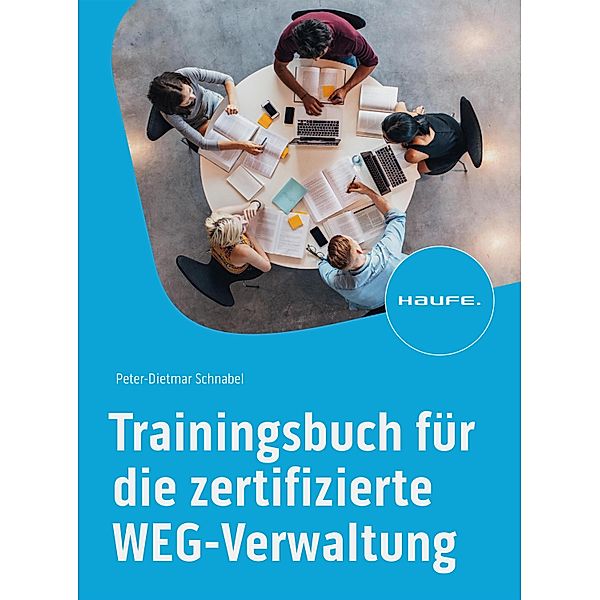 Trainingsbuch für die zertifizierte WEG-Verwaltung / Haufe Fachbuch, Peter-Dietmar Schnabel