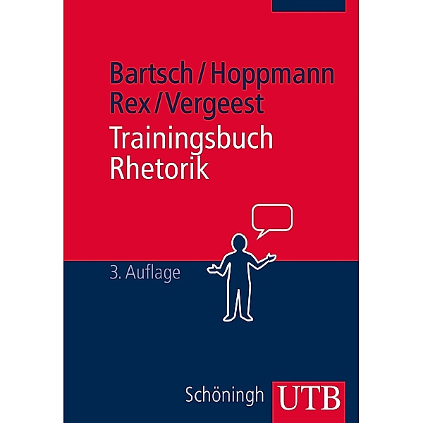 Trainingsbuch Rhetorik, Tim-Christian Bartsch, Michael Hoppmann, Bernd F. Rex, Markus Vergeest