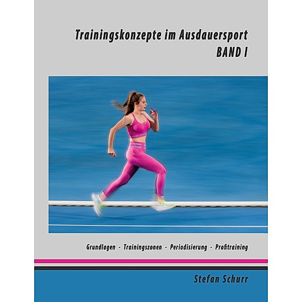 Trainingskonzepte im Ausdauersport / Trainingskonzepte im Ausdauersport Bd.1, Stefan Schurr