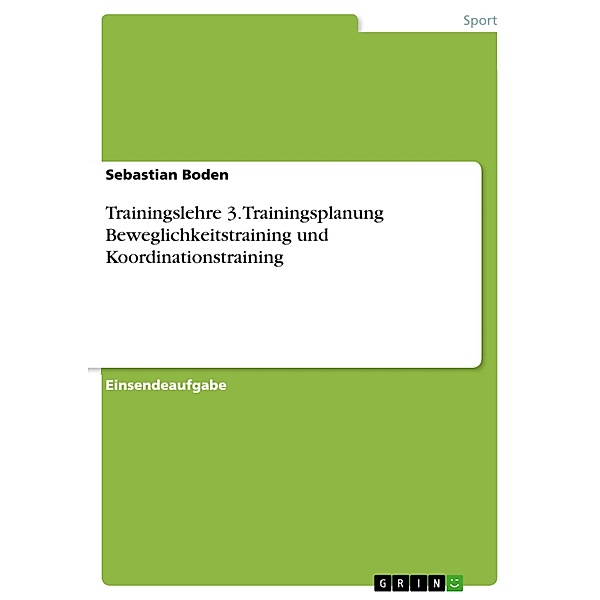 Trainingslehre 3. Trainingsplanung Beweglichkeitstraining und Koordinationstraining, Sebastian Boden